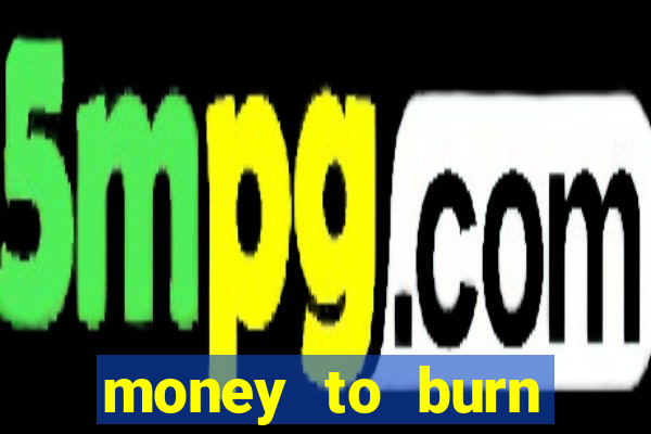 money to burn money to-burn system chapter 1 pt br